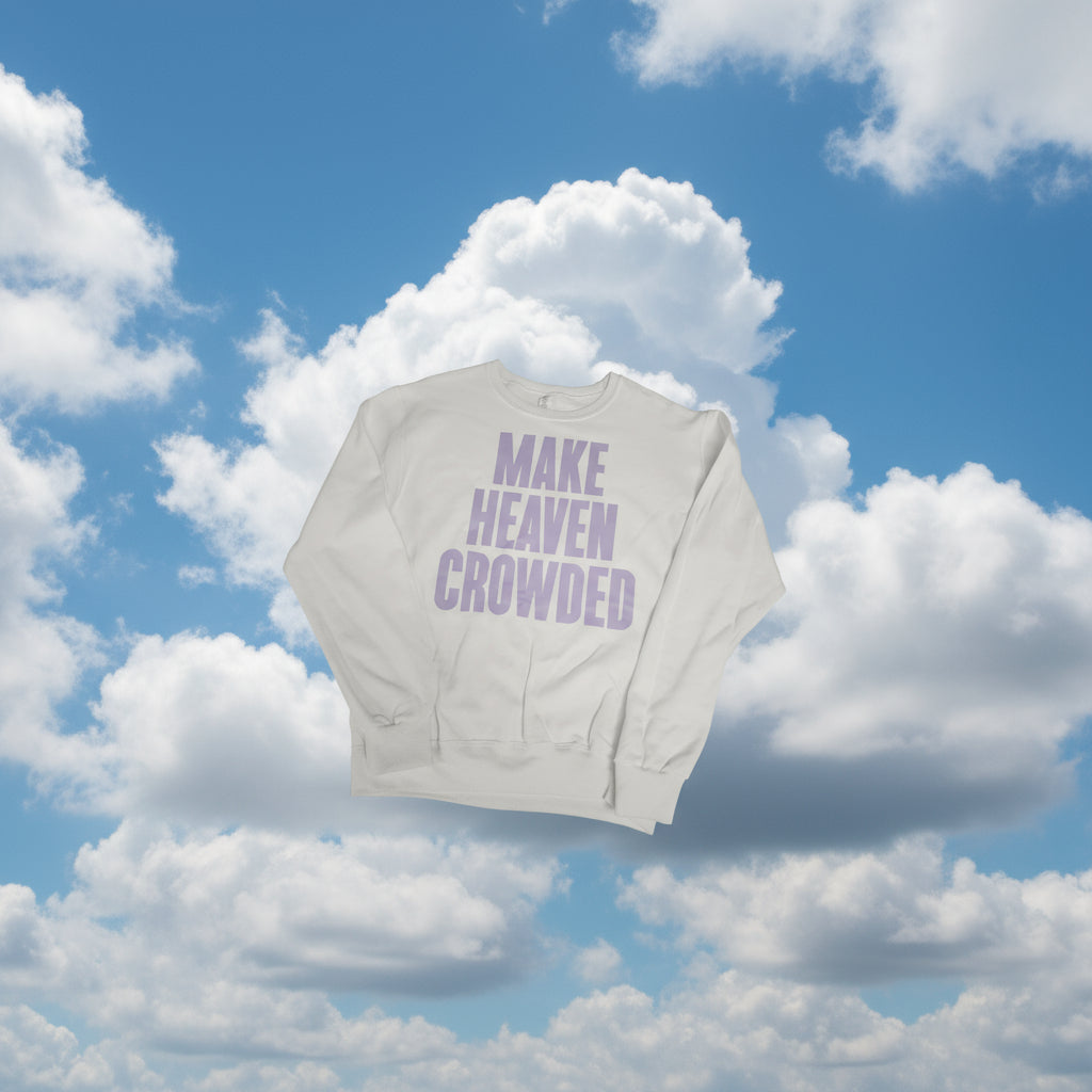 Make Heaven Crowded Sweatshirt